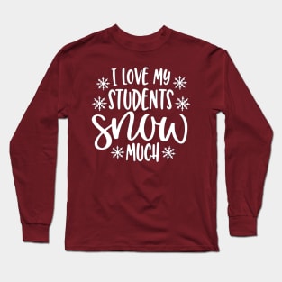 I Love my Students Snow Much Long Sleeve T-Shirt